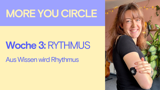 Woche 3 im MORE YOU CIRCLE: Aus Wissen wird Rhythmus